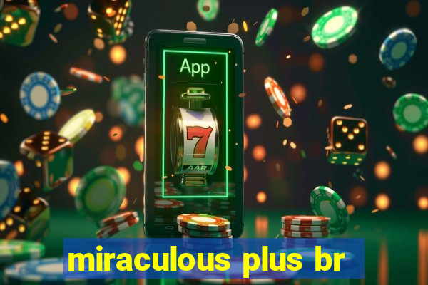 miraculous plus br